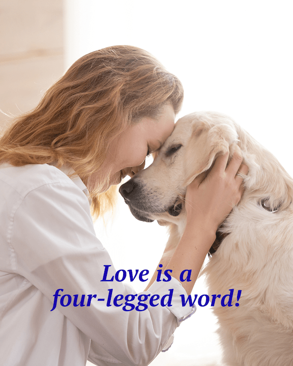 Woman hugging a white dog - the quote reads "Love is a Four-legged word."